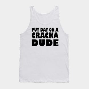 Put That On A Cracka Dude Funny Stale Cracker Tank Top